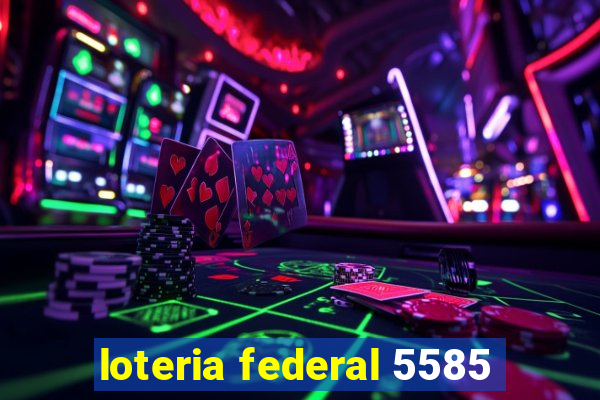 loteria federal 5585